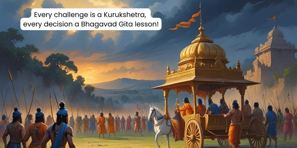 Every challenge is a Kurukshetra, every decision a Bhagavad Gita lesson!