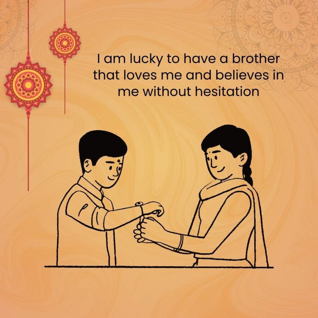 I am lucky to have a brother that loves me and believes in me without hesitation