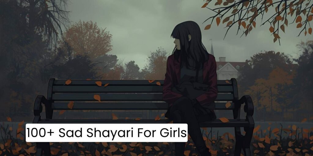 100+ Sad Shayari for Girls - लड़कियों के लिए दुखी शायरी